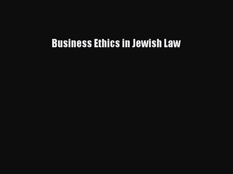 Read Business Ethics in Jewish Law Ebook Free