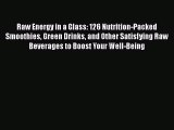 [PDF] Raw Energy in a Glass: 126 Nutrition-Packed Smoothies Green Drinks and Other Satisfying