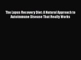 Read The Lupus Recovery Diet: A Natural Approach to Autoimmune Disease That Really Works Ebook