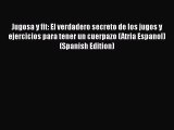 [PDF] Jugosa y fit: El verdadero secreto de los jugos y ejercicios para tener un cuerpazo (Atria