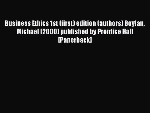 Download Business Ethics 1st (first) edition (authors) Boylan Michael (2000) published by Prentice