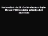 Download Business Ethics 1st (first) edition (authors) Boylan Michael (2000) published by Prentice