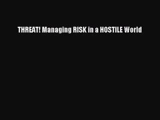 Read THREAT! Managing RISK in a HOSTILE World Ebook Free
