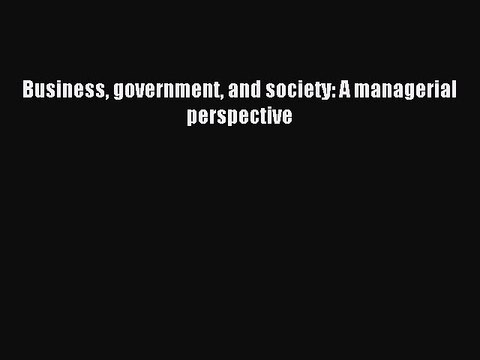 Read Business government and society: A managerial perspective Ebook Free