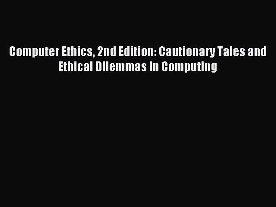 Read Computer Ethics 2nd Edition: Cautionary Tales and Ethical Dilemmas in Computing Ebook