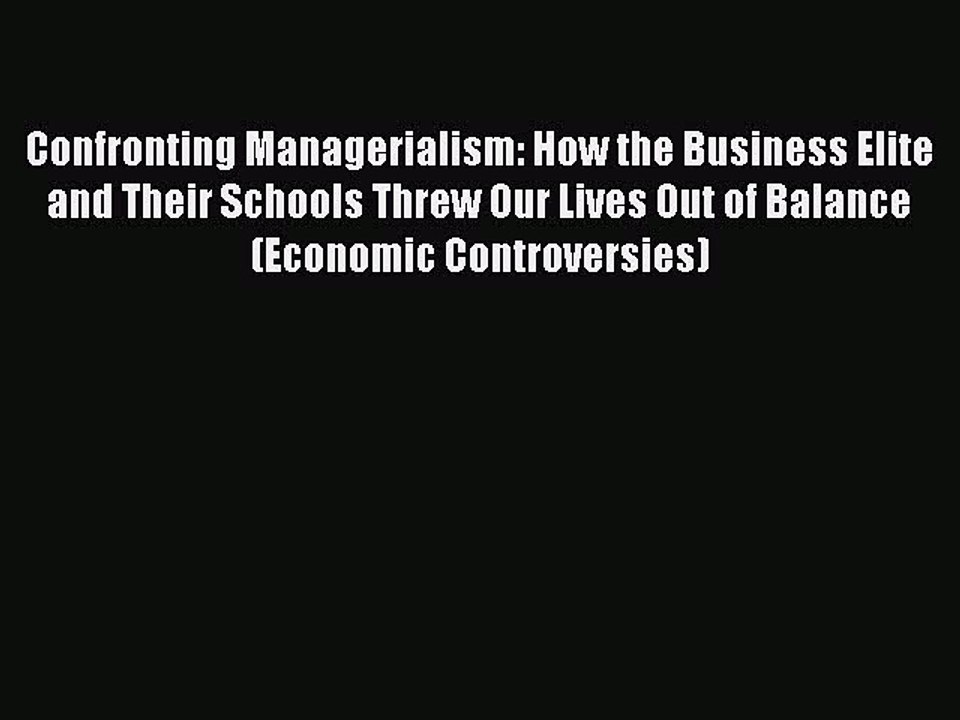 Read Confronting Managerialism: How the Business Elite and Their Schools Threw Our Lives Out