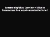 Read Screenwriting With a Conscience: Ethics for Screenwriters (Routledge Communication Series)