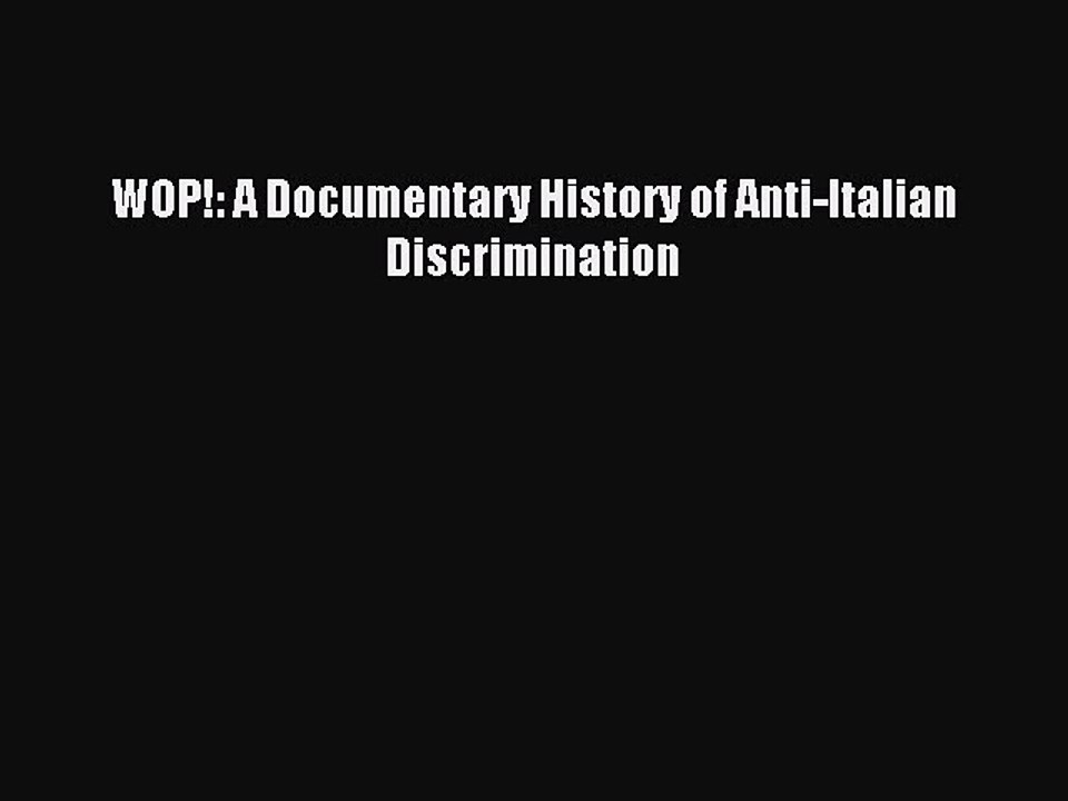 Download WOP!: A Documentary History of Anti-Italian Discrimination Ebook Online