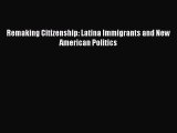 Download Remaking Citizenship: Latina Immigrants and New American Politics PDF Online