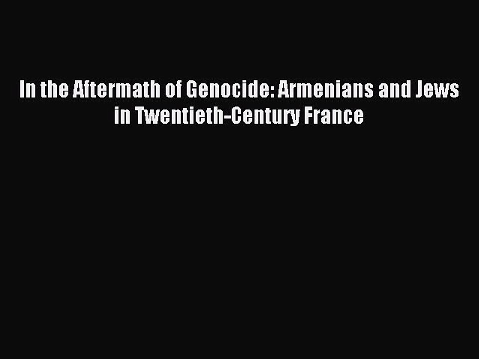 Download In the Aftermath of Genocide: Armenians and Jews in Twentieth-Century France Ebook