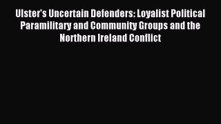 Read Ulster's Uncertain Defenders: Loyalist Political Paramilitary and Community Groups and