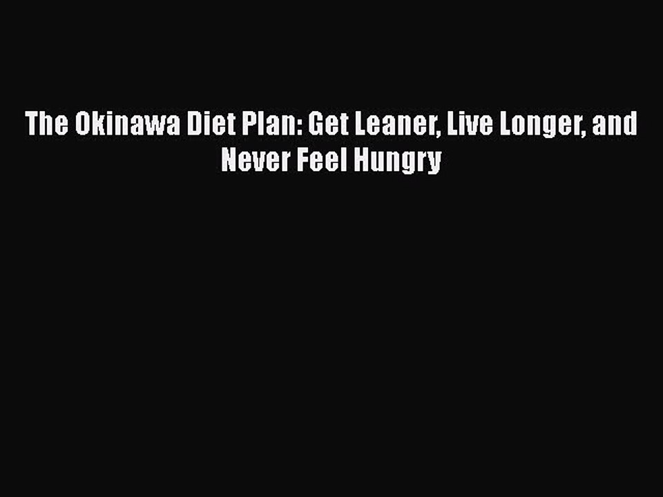 [PDF] The Okinawa Diet Plan: Get Leaner Live Longer and Never Feel Hungry [Download] Full Ebook