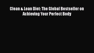 [PDF] Clean & Lean Diet: The Global Bestseller on Achieving Your Perfect Body [Download] Online