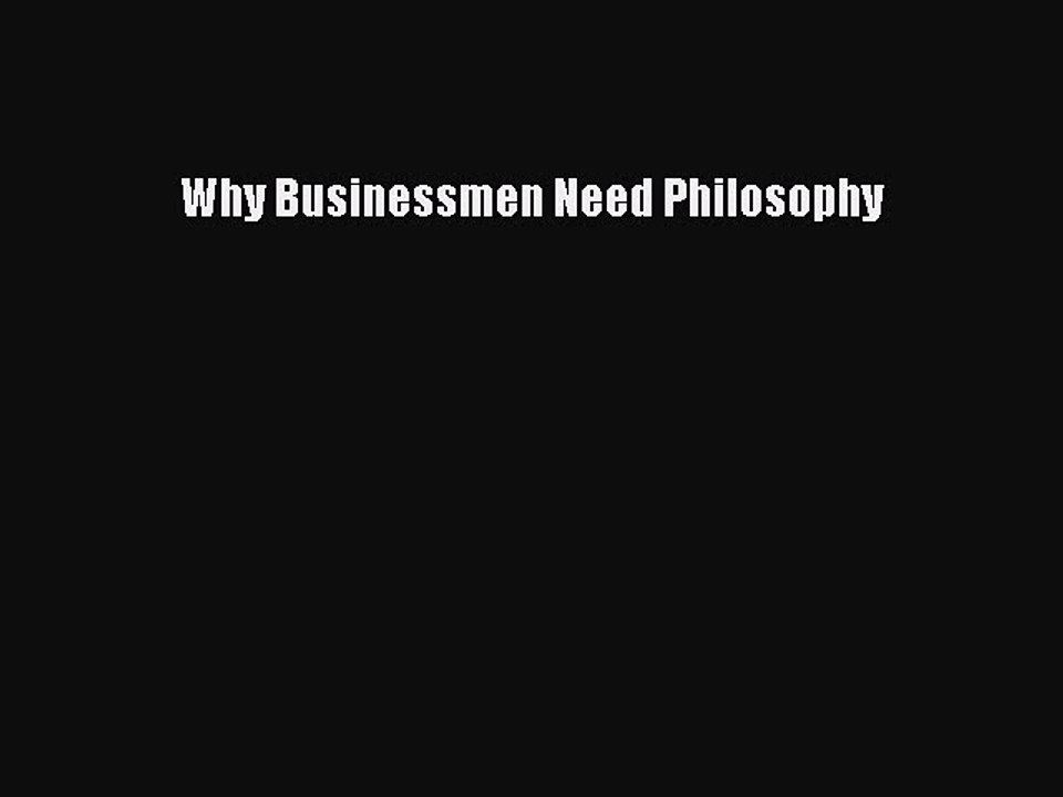 Read Why Businessmen Need Philosophy Ebook Free