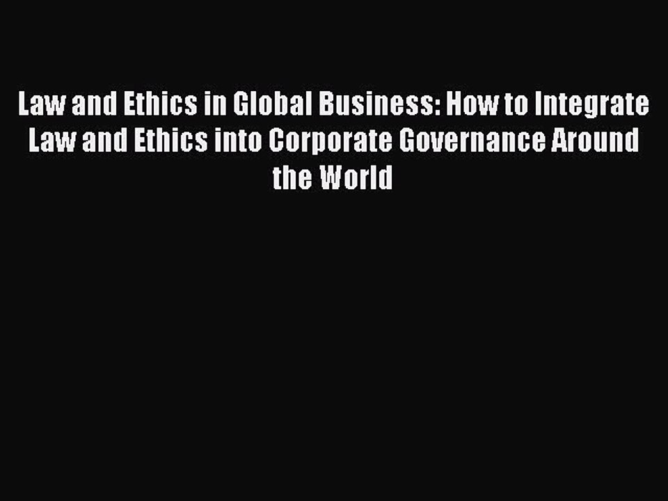 Read Law and Ethics in Global Business: How to Integrate Law and Ethics into Corporate Governance