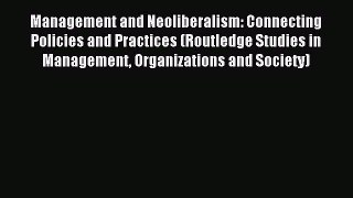 Read Management and Neoliberalism: Connecting Policies and Practices (Routledge Studies in