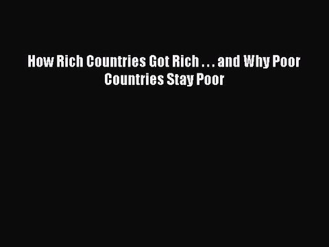 Read How Rich Countries Got Rich . . . and Why Poor Countries Stay Poor Ebook Free
