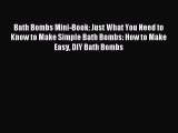 Read Bath Bombs Mini-Book: Just What You Need to Know to Make Simple Bath Bombs: How to Make