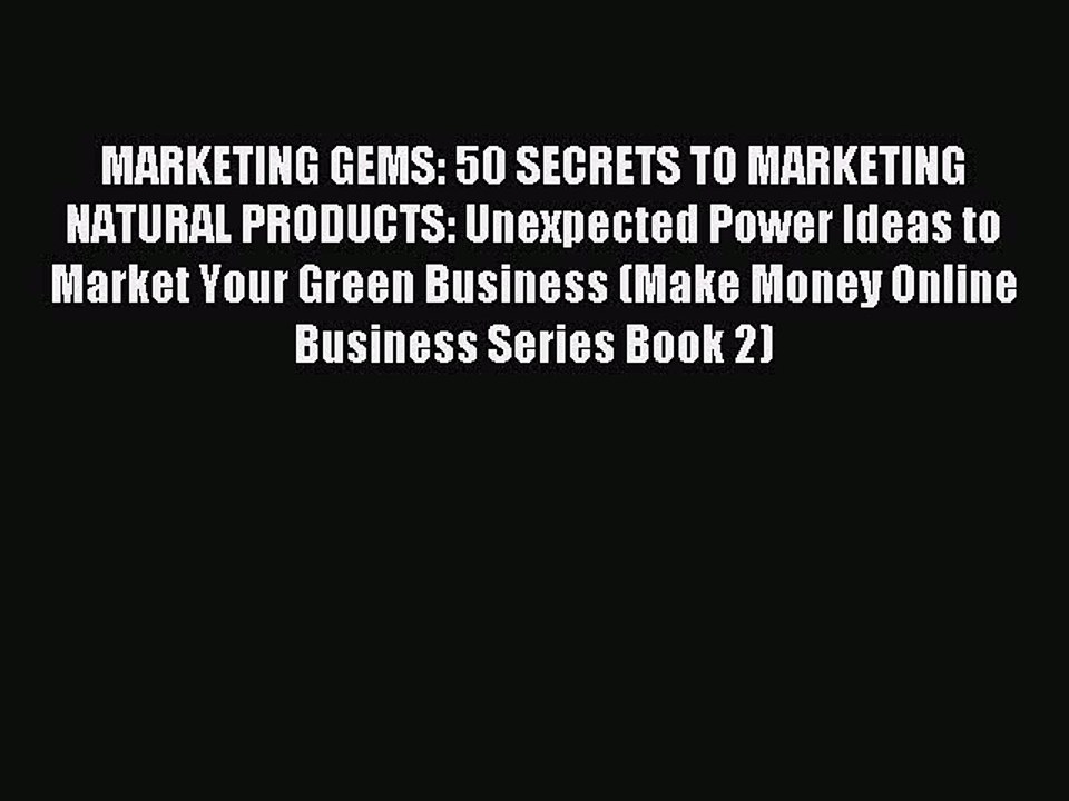 Read MARKETING GEMS: 50 SECRETS TO MARKETING NATURAL PRODUCTS: Unexpected Power Ideas to Market