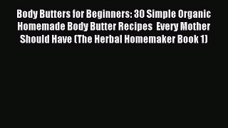 Read Body Butters for Beginners: 30 Simple Organic Homemade Body Butter Recipes  Every Mother