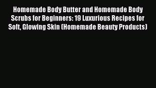 Read Homemade Body Butter and Homemade Body Scrubs for Beginners: 19 Luxurious Recipes for