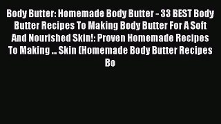 Read Body Butter: Homemade Body Butter - 33 BEST Body Butter Recipes To Making Body Butter