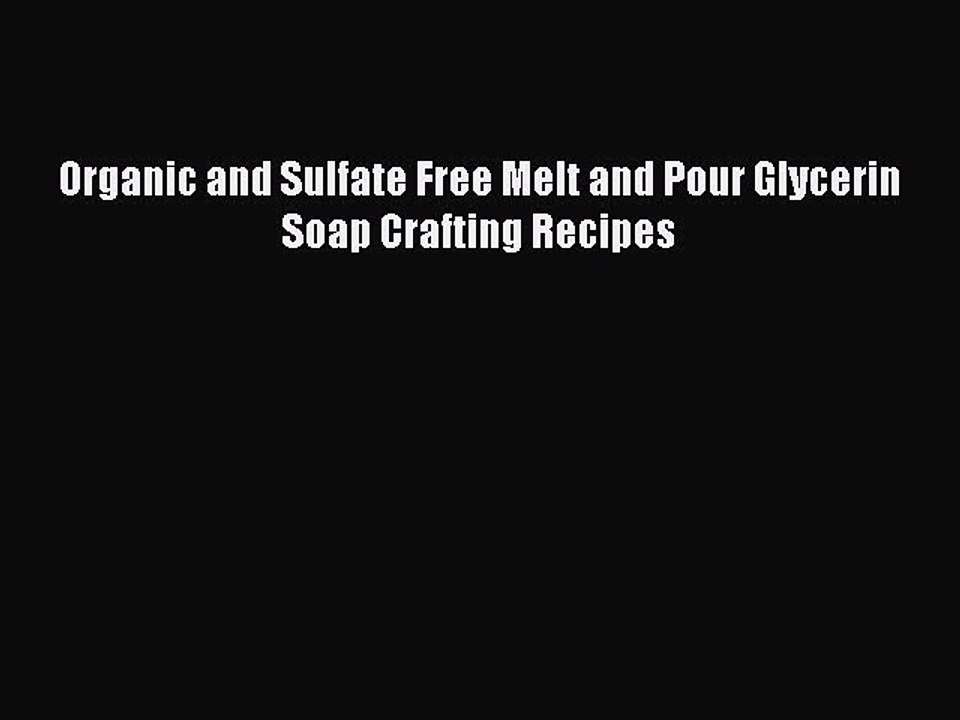 Read Organic and Sulfate Free Melt and Pour Glycerin Soap Crafting Recipes Ebook Free