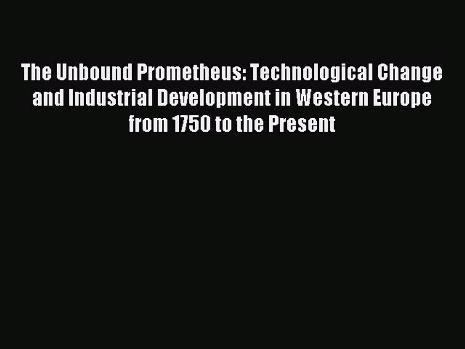 Read The Unbound Prometheus: Technological Change and Industrial Development in Western Europe