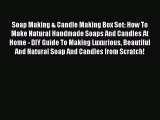 Read Soap Making & Candle Making Box Set: How To Make Natural Handmade Soaps And Candles At