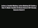 Download Lotion & Candle Making: Lotion Making DIY Guide & How To Make Candles At Home Boxset