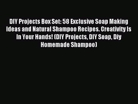 Download DIY Projects Box Set: 58 Exclusive Soap Making Ideas and Natural Shampoo Recipes.
