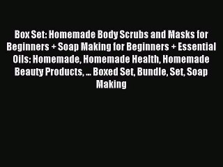 Read Box Set: Homemade Body Scrubs and Masks for Beginners + Soap Making for Beginners + Essential