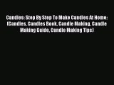 Read Candles: Step By Step To Make Candles At Home: (Candles Candles Book Candle Making Candle