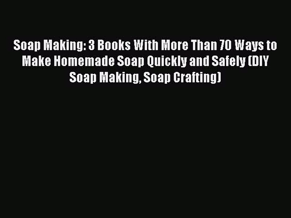 Read Soap Making: 3 Books With More Than 70 Ways to Make Homemade Soap Quickly and Safely (DIY