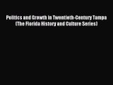 Read Politics and Growth in Twentieth-Century Tampa (The Florida History and Culture Series)