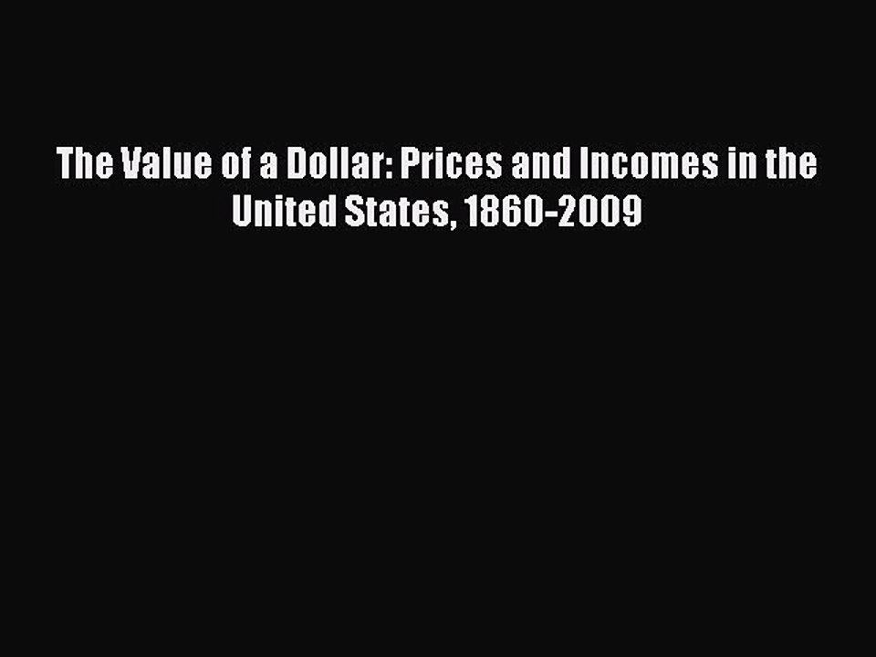 Read The Value of a Dollar: Prices and Incomes in the United States 1860-2009 Ebook Free