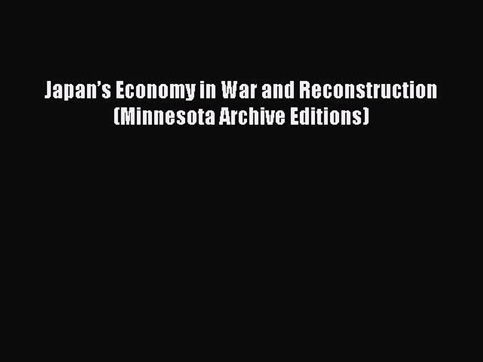 Read Japan’s Economy in War and Reconstruction (Minnesota Archive Editions) PDF Free