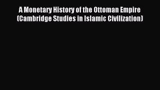 Read A Monetary History of the Ottoman Empire (Cambridge Studies in Islamic Civilization) Ebook