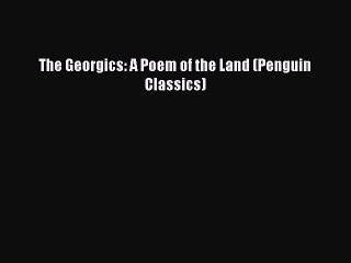 Download The Georgics: A Poem of the Land (Penguin Classics)  Read Online