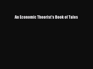 Read An Economic Theorist's Book of Tales Ebook Free