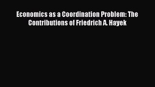 Read Economics as a Coordination Problem: The Contributions of Friedrich A. Hayek Ebook Free