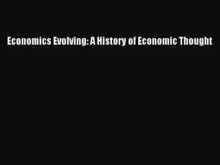Read Economics Evolving: A History of Economic Thought Ebook Free