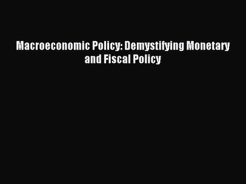 Download Macroeconomic Policy: Demystifying Monetary and Fiscal Policy Ebook Free
