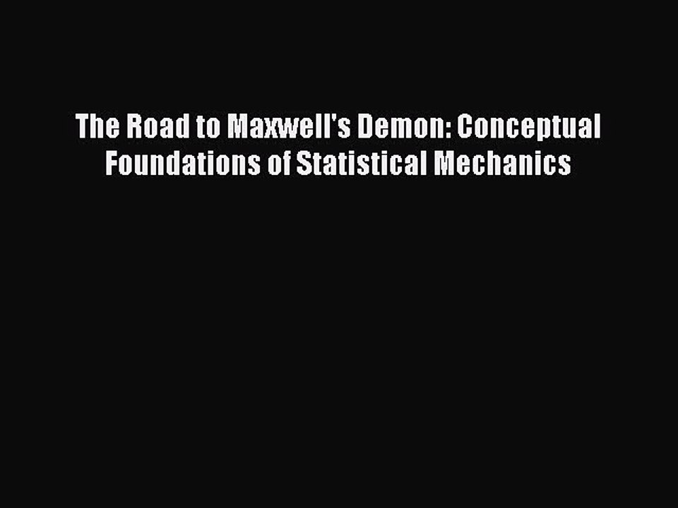 Read The Road to Maxwell's Demon: Conceptual Foundations of Statistical Mechanics Ebook Free