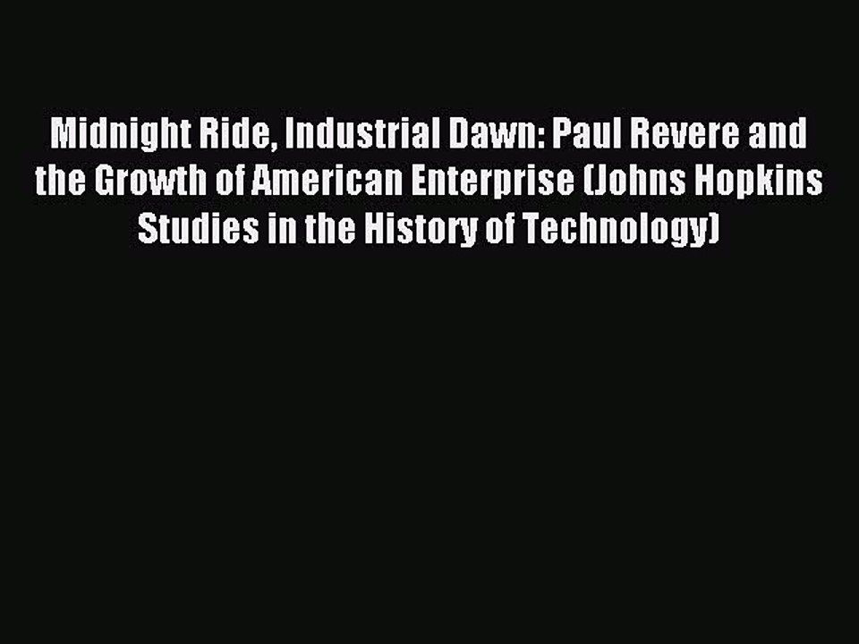 Read Midnight Ride Industrial Dawn: Paul Revere and the Growth of American Enterprise (Johns