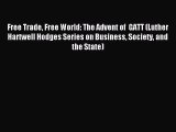 Read Free Trade Free World: The Advent of  GATT (Luther Hartwell Hodges Series on Business