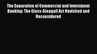 Read The Separation of Commercial and Investment Banking: The Glass-Steagall Act Revisited