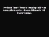Download Love in the Time of Victoria: Sexuality and Desire Among Working-Class Men and Women