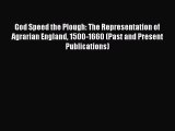 Read God Speed the Plough: The Representation of Agrarian England 1500-1660 (Past and Present