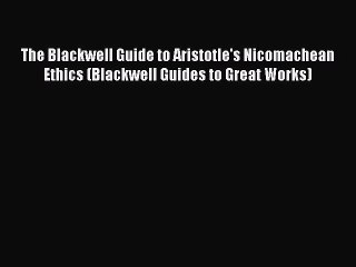 PDF The Blackwell Guide to Aristotle's Nicomachean Ethics (Blackwell Guides to Great Works)